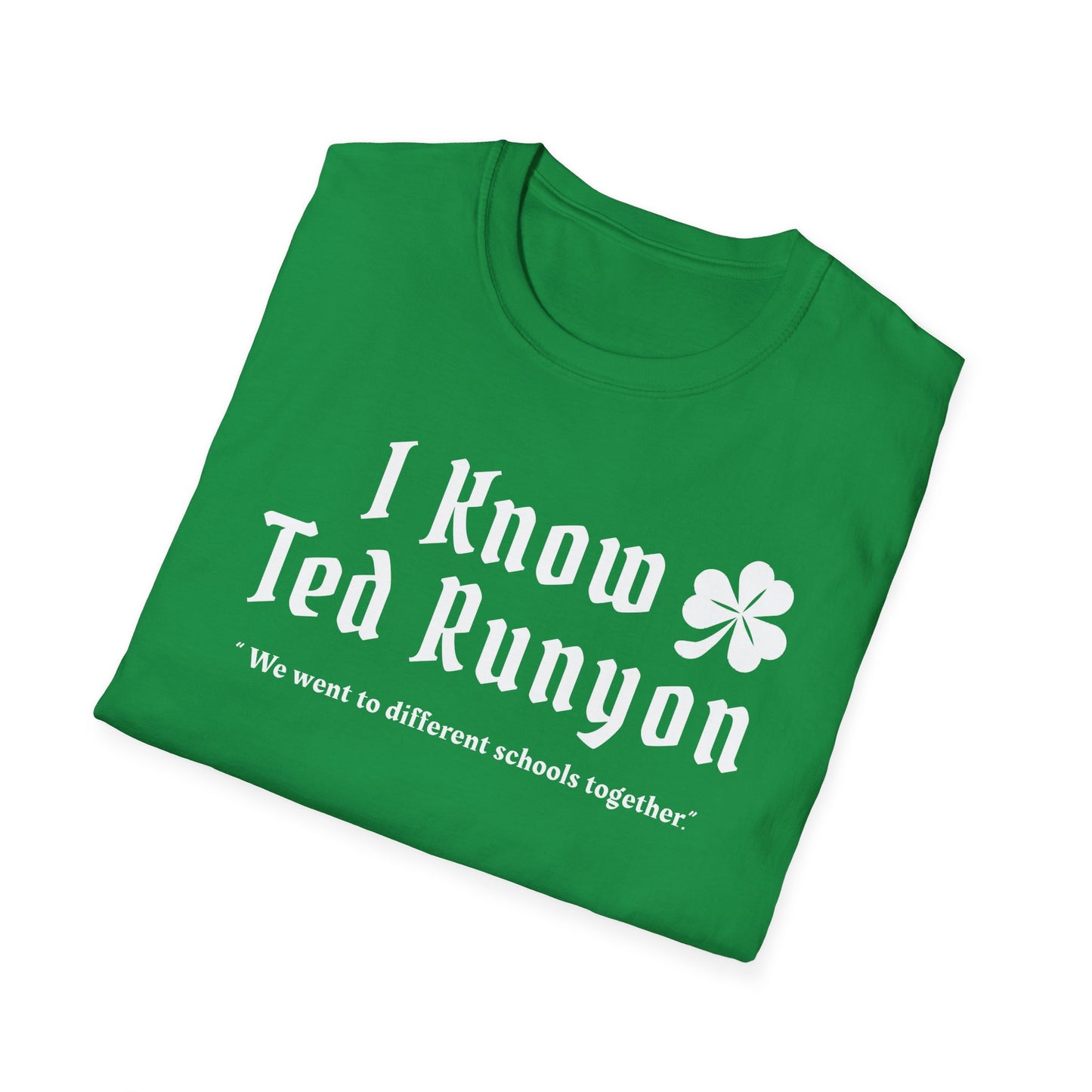 I Know Ted Runyon - Softstyle T-Shirt