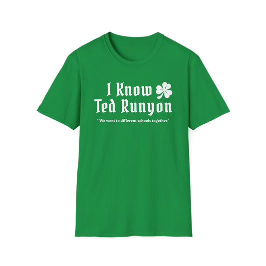 I Know Ted Runyon -  Softstyle T-Shirt